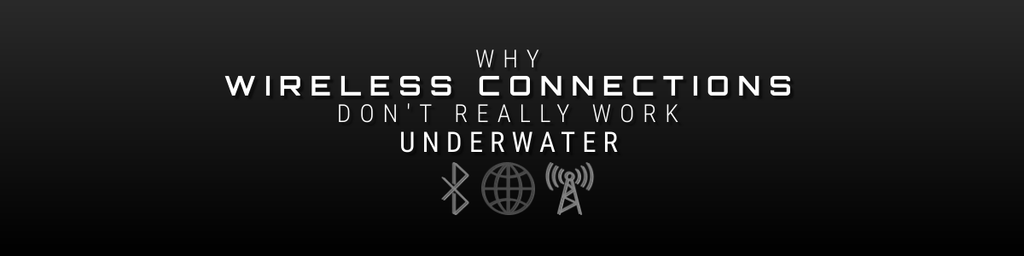 Why Wireless Connections Don&rsquo;t Really Work Underwater